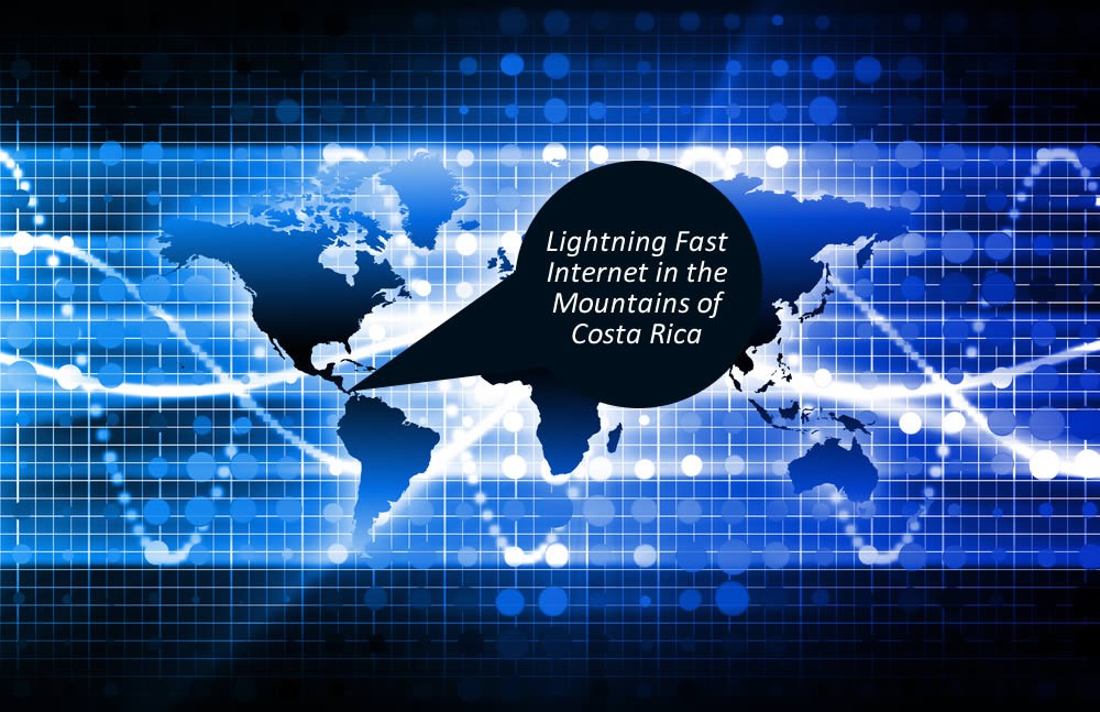Lightning Fast Internet in the Mountains of Costa Rica